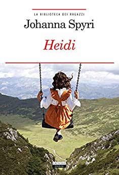 Heidi: Ediz. integrale (La biblioteca dei ragazzi Vol. 1)