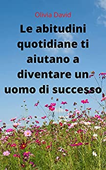 Le abitudini quotidiane ti aiutano a diventare un uomo di successo