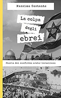 La colpa degli ebrei: Storia del conflitto arabo-israeliano
