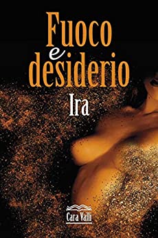 Fuoco e desiderio: Ira (Secondo volume)