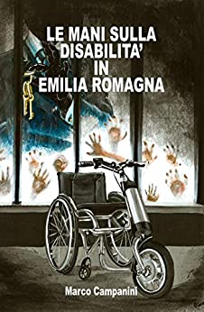 Le mani sulla disabilità in Emilia Romagna (Codex Campaninius propter leges debilitatum)