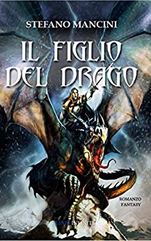 IL FIGLIO DEL DRAGO: Le cronache di Mhur – L’era delle guerre II –