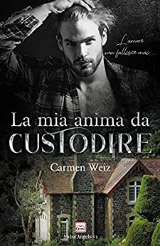 La mia anima da custodire (Serie Swiss Angels #1): Un contemporary romance / Young adult (serie romanzi rosa) – versione e-book Kindle Unlimited