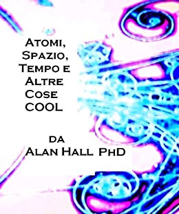 Atomi, Spazio, Tempo e Altre Cose ‘COOL’ (Italian Edition).