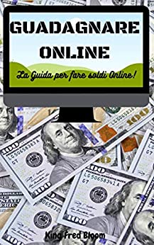 GUADAGNARE ONLINE: La Guida per Guadagnare Online (inboat collection Vol. 4)