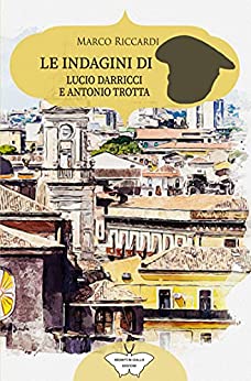 Le indagini di Lucio Darricci e Antonio Trotta (Segreti in giallo): (Collana Segreti in Giallo)