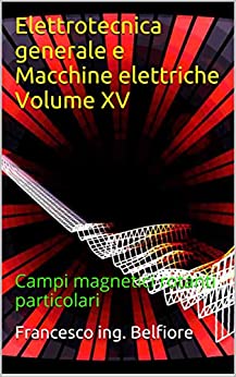 Elettrotecnica generale e Macchine elettriche Volume XV: Campi magnetici rotanti particolari