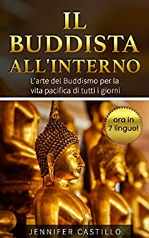Il Buddista All´Interno: L´arte del Buddismo per la vita pacifica di tutti i giorni