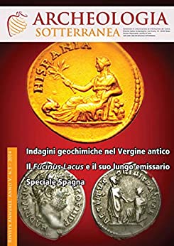Archeologia Sotterranea: Indagini geochimiche nell’acquedotto Vergine antico, Il Fucinus Lacus in Abruzzo e il suo lungo emissario, speciale Spagna