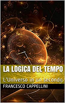 La Logica del Tempo: L’Universo in un secondo