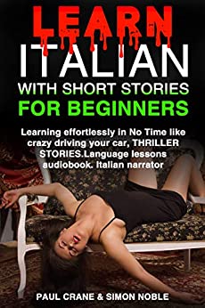 LEARN ITALIAN WITH SHORT STORIES FOR BEGINNERS.Learning effortlessly in no time like crazy driving your car,THRILLER STORIES.Language lessons audiobook.Italian narrator.