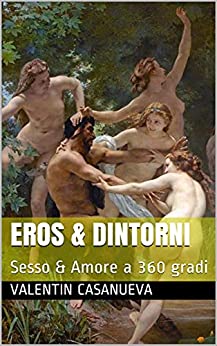 EROS & DINTORNI: Sesso & Amore a 360 gradi