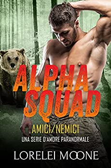 Alpha Squad: Amici/Nemici: Una Serie d’Amore Paranormale (Alpha Squad Saga Vol. 2)