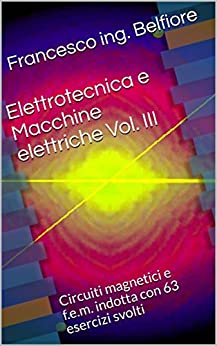 Elettrotecnica e Macchine elettriche Vol. III: Circuiti magnetici e f.e.m. indotta con 63 esercizi svolti