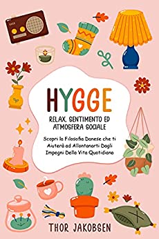 Hygge: Relax, Sentimento ed Atmosfera Sociale. Scopri la Filosofia Danese che ti Aiuterà ad Allontanarti Dagli Impegni Della Vita Quotidiana