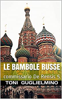 LE BAMBOLE RUSSE: commissario De Rensis 5 (IL COMMISSARIO TONI DE RENSIS)