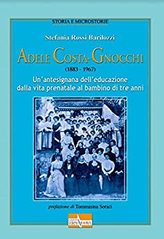 Adele Costa-Gnocchi: Un’antesignana dell’educazione dalla vita prenatale al bambino di tre anni (Storia e Microstorie)