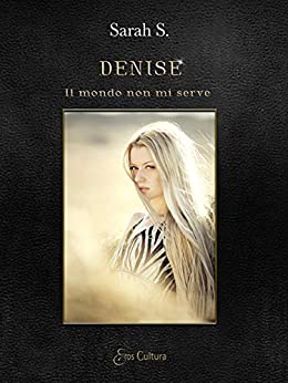 Denise: Il mondo non mi serve