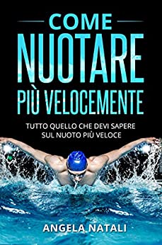 COME NUOTARE PIÙ VELOCEMENTE: Tutto quello che devi sapere sul nuoto più veloce