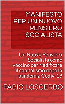 MANIFESTO PER UN NUOVO PENSIERO SOCIALISTA: Un Nuovo Pensiero Socialista come vaccino per riedificare il capitalismo dopo la pandemia Codiv-19