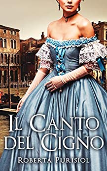 Il Canto del Cigno: Un romanzo rosa storico ambientato a Venezia