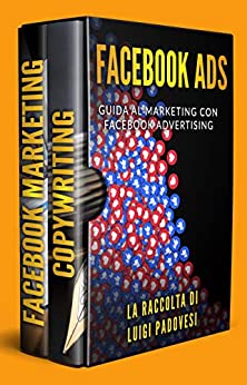 FACEBOOK ADS: Guida al Marketing con Facebook Advertising | FACEBOOK MARKETING | COPYWRITING: Scrivere per vendere