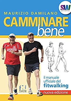 CAMMINARE BENE: Il manuale ufficiale del Fitwalking