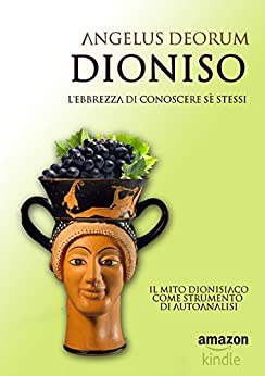 Dioniso, l’Ebbrezza di Conoscere Sé Stessi: Il mito dionisiaco come strumento di autoanalisi (Telestica Vol. 2)