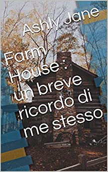 Farm House : un breve ricordo di me stesso