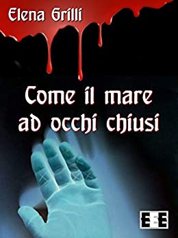 Come il mare ad occhi chiusi (Giallo, Thriller & Noir Vol. 20)