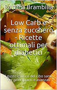 Low Carb e senza zucchero – Ricette ottimali per diabetici: Il gusto esotico del cibo sano. Per principianti e avanzati