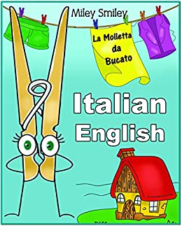 Italian-English: “La Molletta da Bucato-The Clothespin” short stories for beginners (Italian-English bilingual books, ESL dual language)