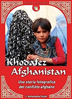 Khofafez Afghanistan : Storia fotografica del conflitto afghano