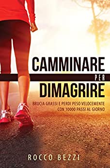 Camminare per dimagrire: brucia grassi e perdi peso velocemente con 10.000 passi al giorno – accelerare il metabolismo per mantenersi in forma