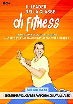 Il leader della classe di Fitness: I segreti per migliorare il rapporto con la tua classe.