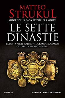 Le sette dinastie. La lotta per il potere nel grande romanzo dell'Italia rinascimentale (La saga delle sette dinastie Vol. 1)