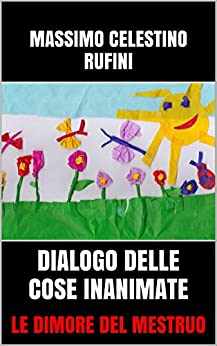 DIALOGO DELLE COSE INANIMATE: LE DIMORE DEL MESTRUO