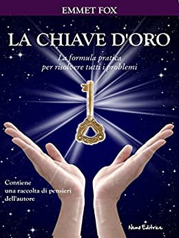 La chiave d’oro: La formula pratica per risolvere tutti i problemi (Strategie per il successo)