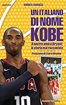 Un italiano di nome Kobe: Il nostro amico Bryant: la storia mai raccontata (Sport.doc Vol. 31)