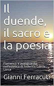Il duende, il sacro e la poesia: Flamenco e avanguardia nell’estetica di Federico García Lorca (Mediterránea)