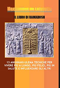 IL Libro di Ramadosh :13 Anunnaki-Ulema Tecniche per vivere più a lungo, più felici, più in salute e influenzare gli altri.