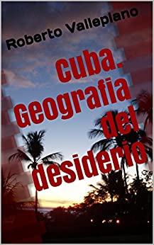 Cuba. Geografia del desiderio