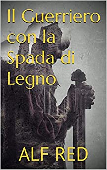 Il Guerriero con la Spada di Legno