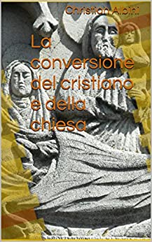 La conversione del cristiano e della chiesa