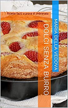 Dolci senza burro: Ricette facili a prova di imbranato