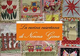 La Cucina Casertana di Nonna Gina: Ricette di vita e in cucina della tradizione casertana.