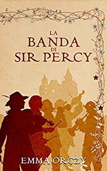 La banda di Sir Percy: (Libri di Saliranda) (Primula Rossa Vol. 2)