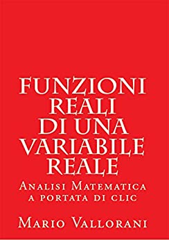 FUNZIONI REALI DI UNA VARIABILE REALE: Analisi Matematica a portata di clic