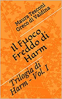 Il Fuoco Freddo di Harm: Trilogia di Harm - Vol. I