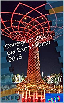 Consigli pratici per Expo Milano 2015